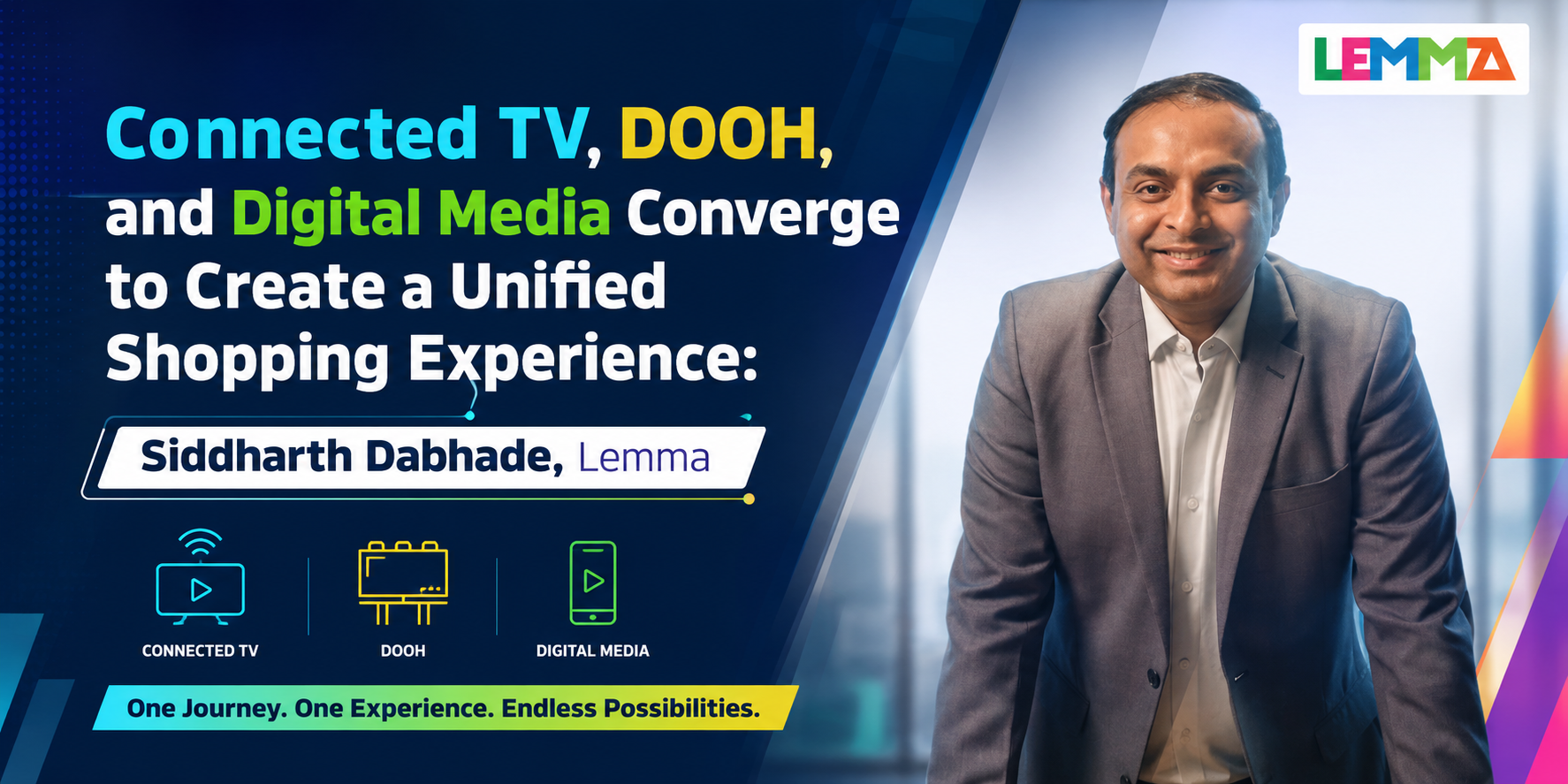 Connected TV, DOOH, and Digital Media Converge to Create a Unified Shopping Experience Siddharth Dabhade, Lemma